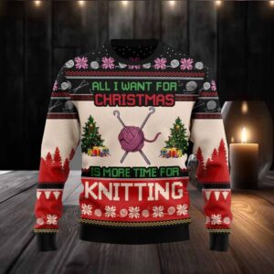 Funny Knitting Christmas Sweater All I Want for Christmas Is More Time for Knitting Wool Ugly Holiday Sweatshirt for Knitters