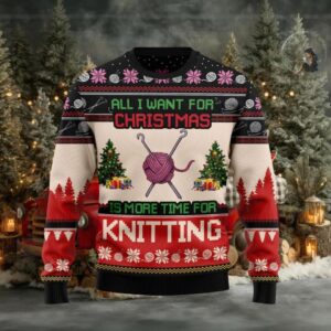 Funny Knitting Christmas Sweater All I Want for Christmas Is More Time for Knitting Wool Ugly Holiday Sweatshirt for Knitters