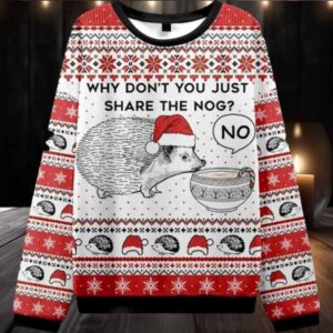 Hedgehog Rejection Why Dont You Just Share The Nog Ugly Christmas Sweater Men Women For Sale