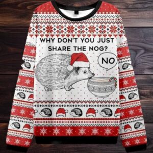 Hedgehog Rejection Why Dont You Just Share The Nog Ugly Christmas Sweater Men Women For Sale