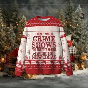 I Don't Watch Crime Shows For Entertainment Ugly Sweater