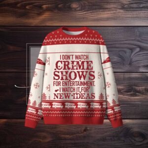 I Don't Watch Crime Shows For Entertainment Ugly Sweater