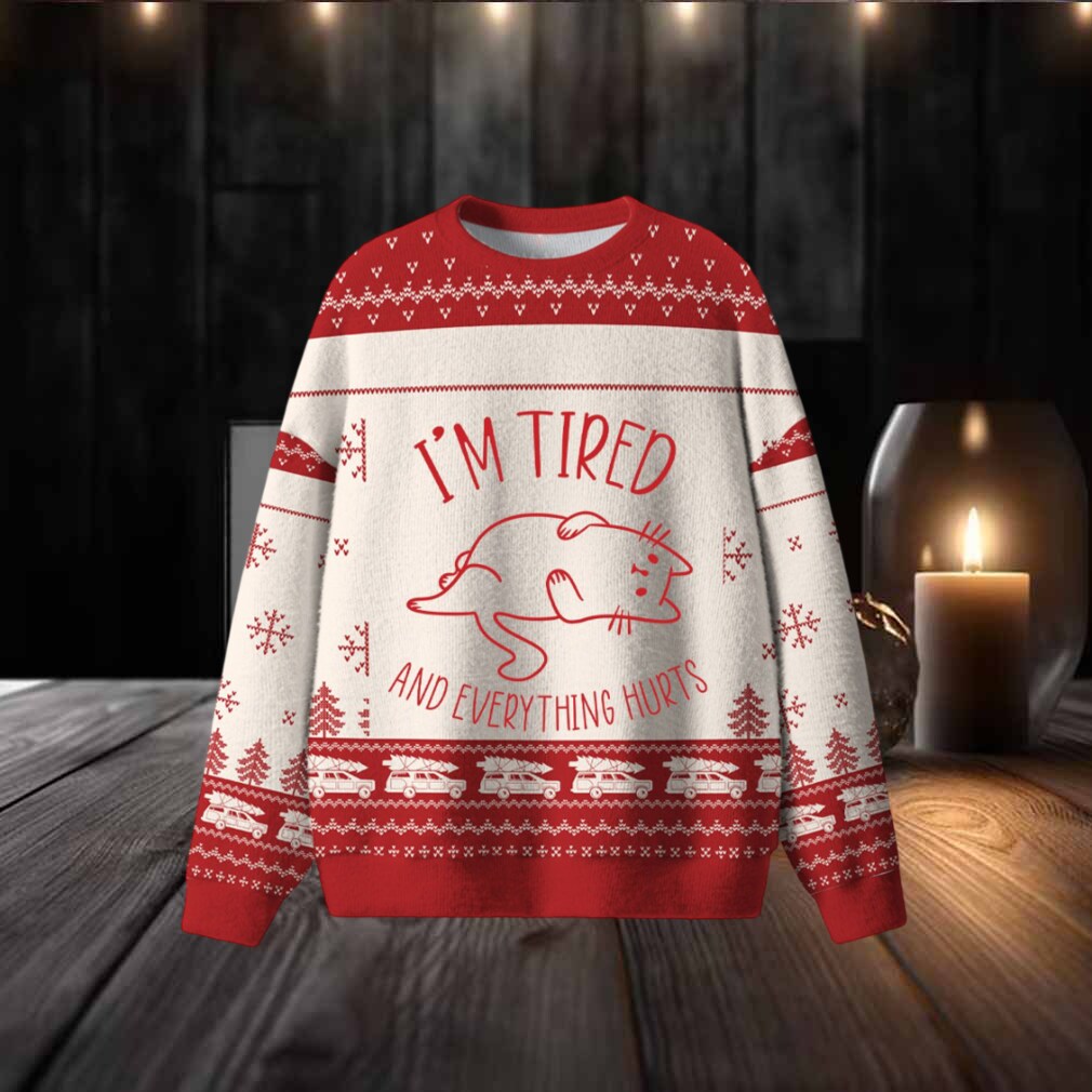 I’m Tired And Everything Hurts Ugly Sweater