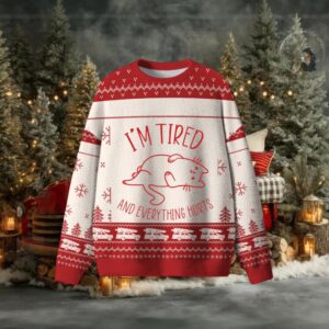 I’m Tired And Everything Hurts Ugly Sweater