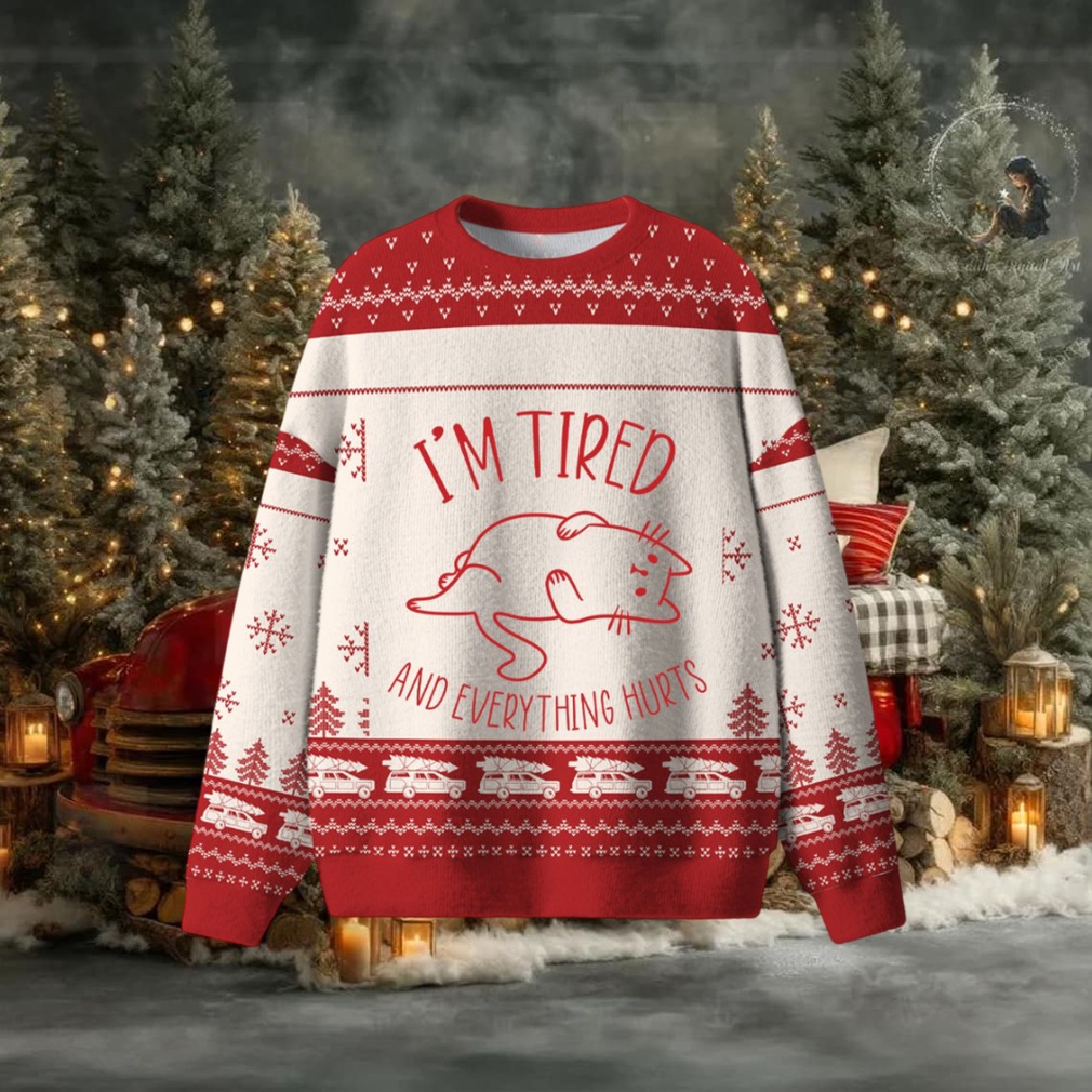 I’m Tired And Everything Hurts Ugly Sweater