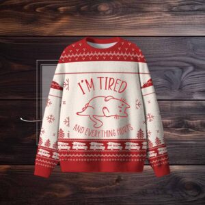 I’m Tired And Everything Hurts Ugly Sweater
