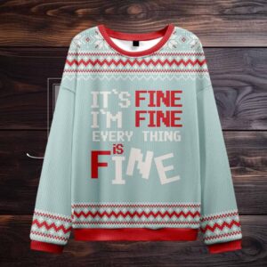 It's Fine I'm Fine Everything Is Fine Ugly Christmas Sweater