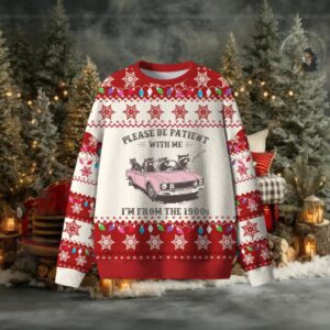 Please Be Patient With Me I'M From The 1900S Christmas Ugly Sweater