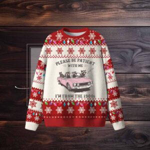 Please Be Patient With Me I'M From The 1900S Christmas Ugly Sweater