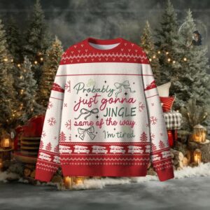 Probably Just Gonna Jingle Some Of The Way I'M Tired Christmas Ugly Sweater