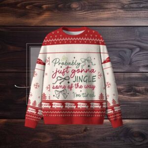 Probably Just Gonna Jingle Some Of The Way I'M Tired Christmas Ugly Sweater