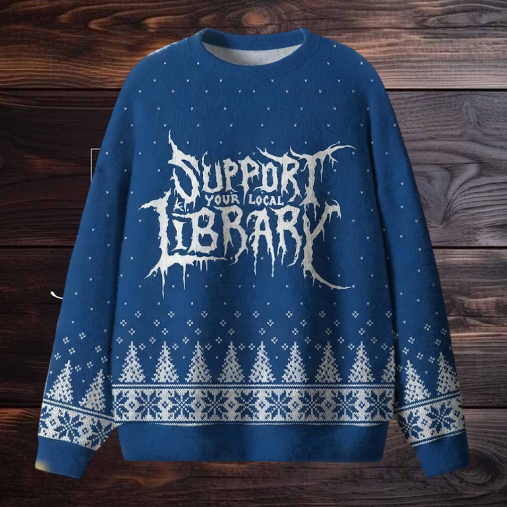 Support Your Local Library Ugly Christmas Sweater Support Your Local Library Ugly Christmas Sweater