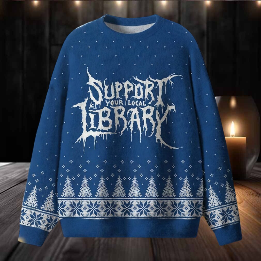 Support Your Local Library Ugly Christmas Sweater Support Your Local Library Ugly Christmas Sweater