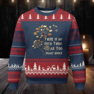 There Is No Such Thing As Too Many Books Ugly Christmas Sweater Book Lover