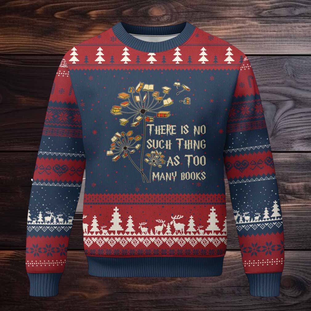 There Is No Such Thing As Too Many Books Ugly Christmas Sweater Book Lover There Is No Such Thing As Too Many Books Ugly Christmas Sweater Book Lover