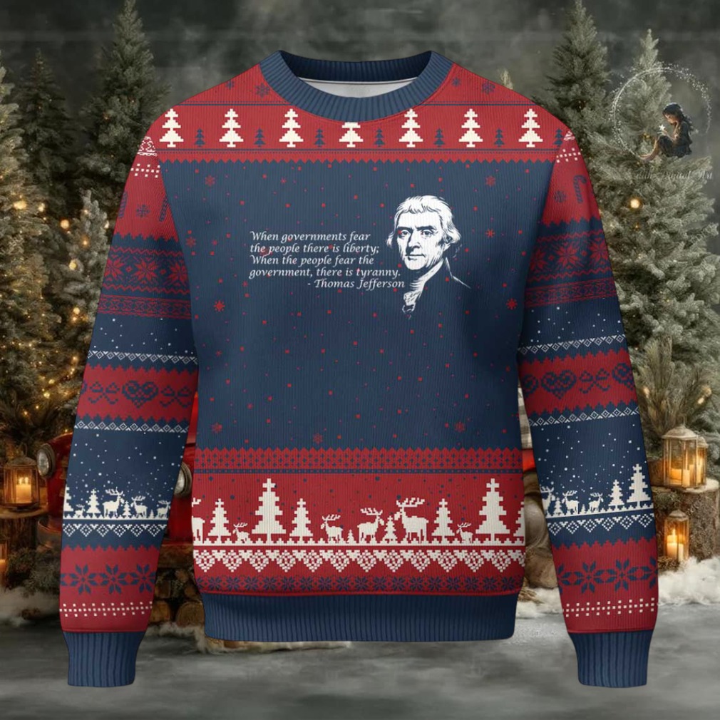 Thomas Jefferson Ugly Christmas Sweater When Governments Fear The People There Is Liberty Thomas Jefferson Ugly Christmas Sweater When Governments Fear The People There Is Liberty