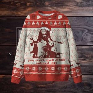 You Can't Spell Jesus without SUS Ugly Sweatshirts