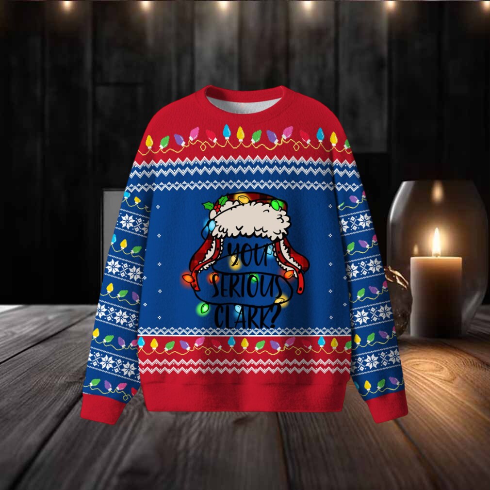 You Serious Clark Christmas Ugly Sweater You Serious Clark Christmas Ugly Sweater