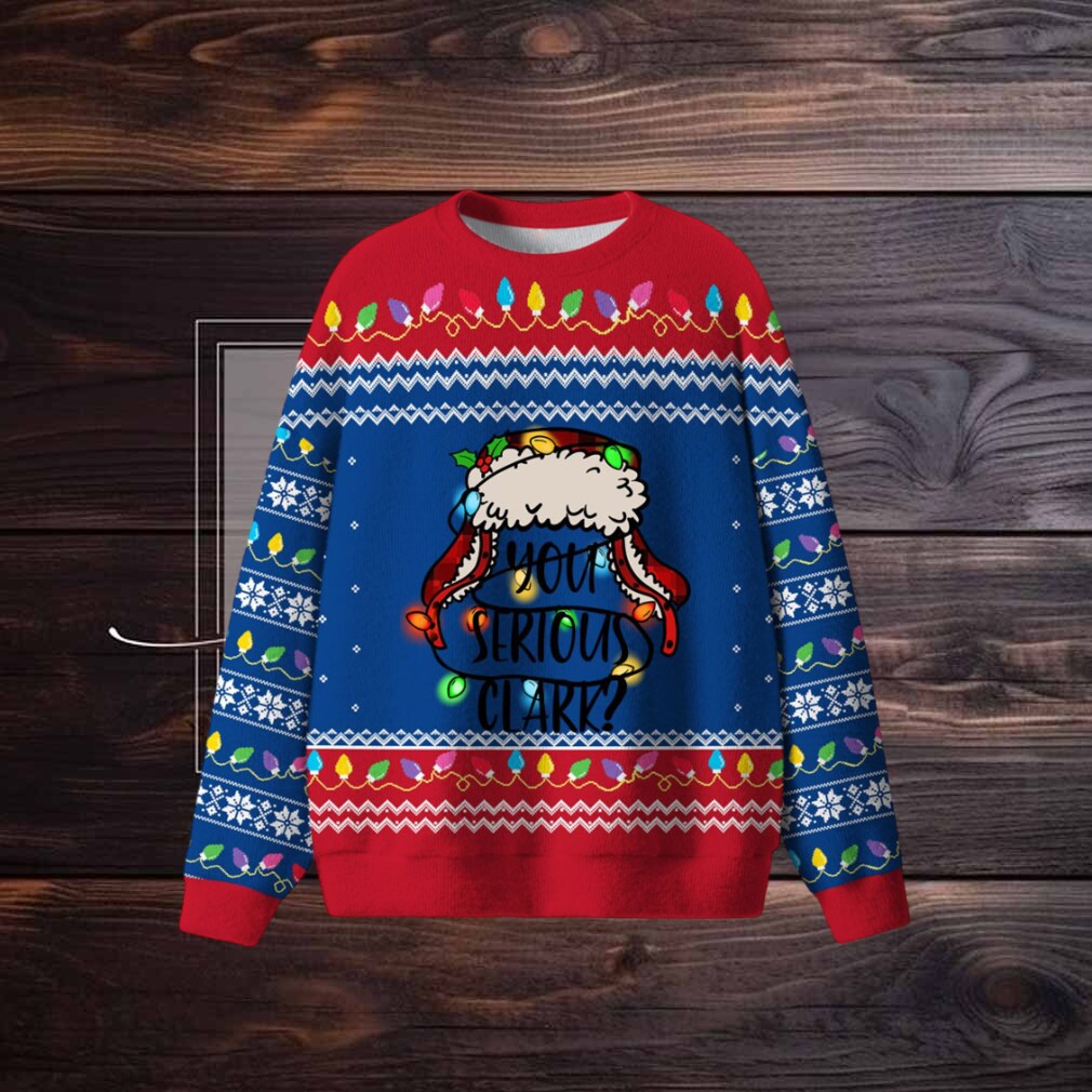 You Serious Clark Christmas Ugly Sweater You Serious Clark Christmas Ugly Sweater